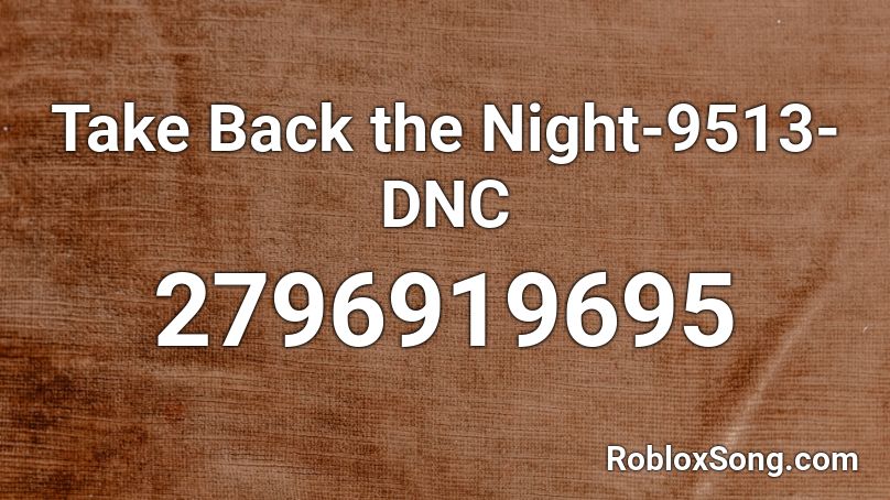 Take Back the Night-9513-DNC Roblox ID