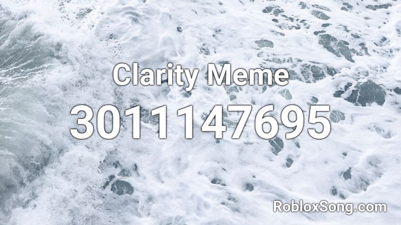 Clarity Meme Roblox Id Roblox Music Codes - clarity full song roblox id