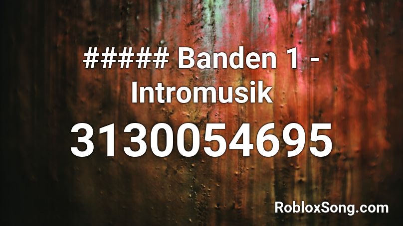##### Banden 1 - Intromusik Roblox ID
