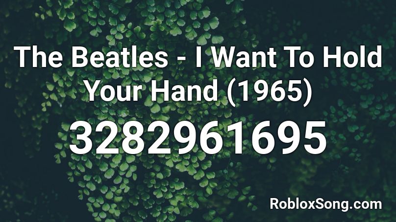 The Beatles - I Want To Hold Your Hand (1965) Roblox ID