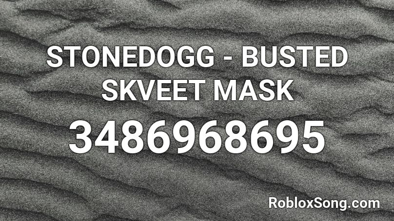 Stonedogg Busted Skveet Mask Roblox Id Roblox Music Codes - black mask roblox id