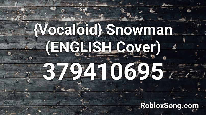 {Vocaloid} Snowman (ENGLISH Cover) Roblox ID