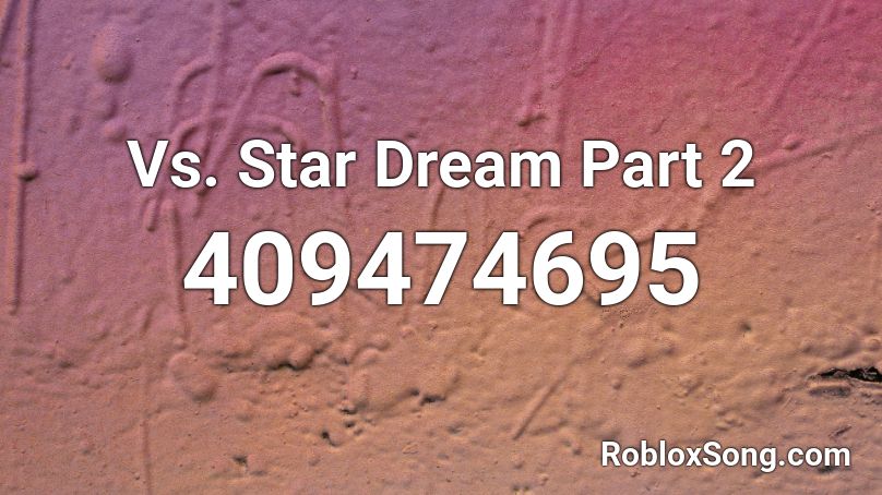 Vs. Star Dream Part 2 Roblox ID