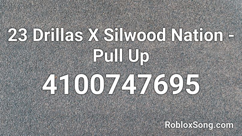 23 Drillas X Silwood Nation - Pull Up Roblox ID