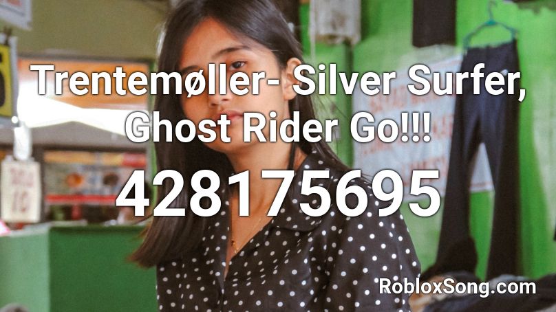 Trentemoller Silver Surfer Ghost Rider Go Roblox Id Roblox Music Codes - ghost rider theme roblox id