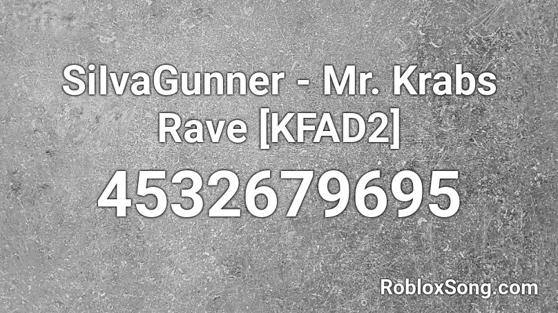 SiIvaGunner - Mr. Krabs Rave [KFAD2] Roblox ID