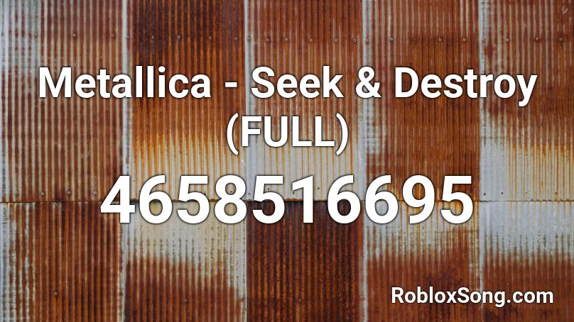 Metallica - Seek & Destroy (FULL) Roblox ID
