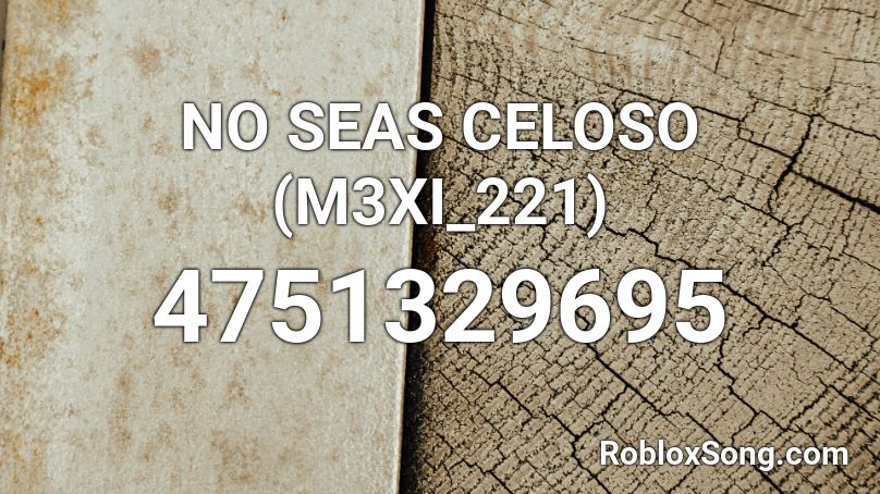 No Seas Celoso M3xi 221 Roblox Id Roblox Music Codes - celoso roblox id