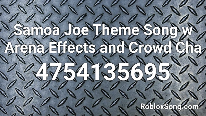 Samoa Joe Theme Song w Arena Effects and Crowd Cha Roblox ID