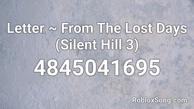 Letter ~ From The Lost Days (Silent Hill 3) Roblox ID