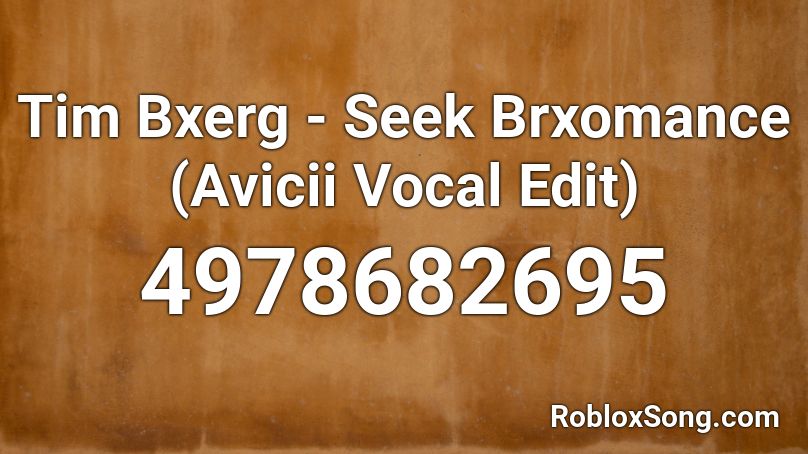 Tim Bxerg - Seek Brxomance (Avicii Vocal Edit) Roblox ID