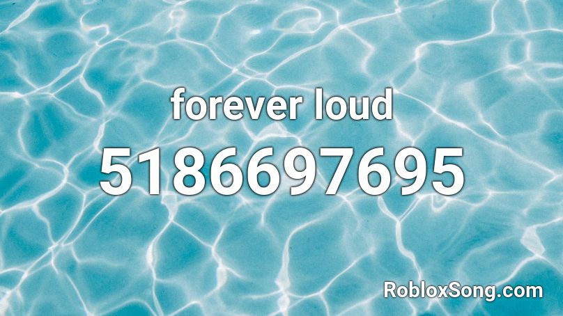 forever loud Roblox ID