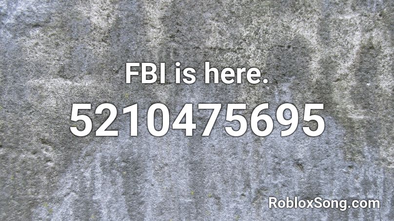 FBI is here. Roblox ID