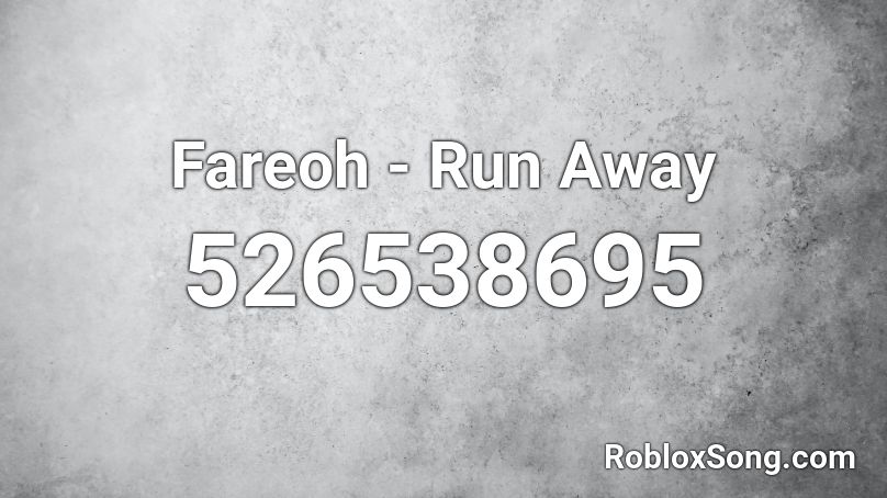 Fareoh - Run Away Roblox ID