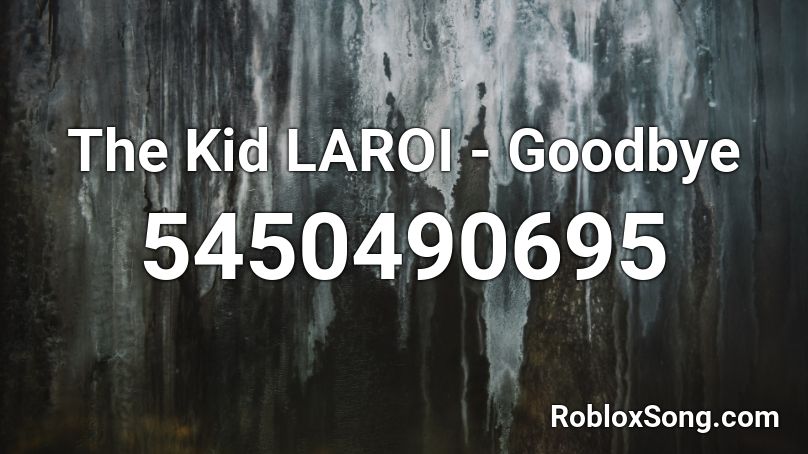 The Kid LAROI - Goodbye Roblox ID
