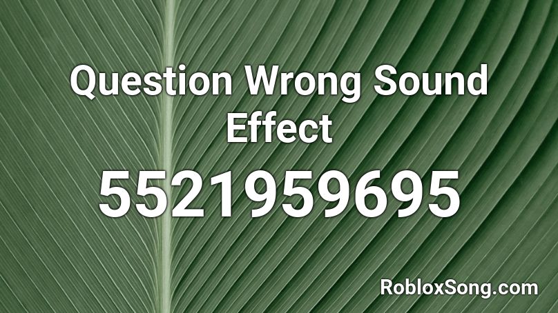 Question Wrong Sound Effect Roblox ID