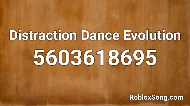 Distraction Dance Evolution Roblox ID