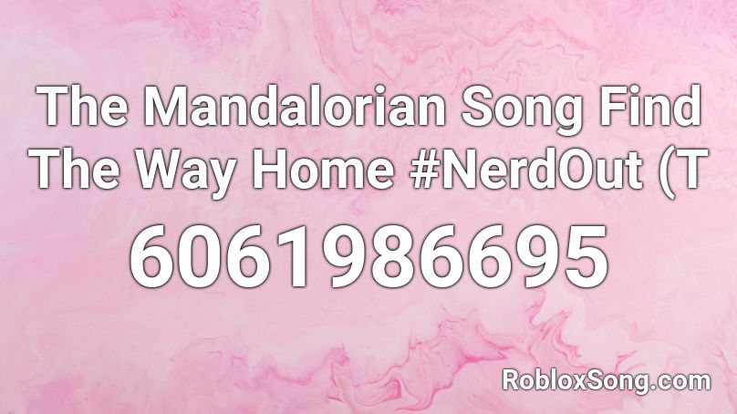 The Mandalorian Song Find The Way Home #NerdOut (T Roblox ID