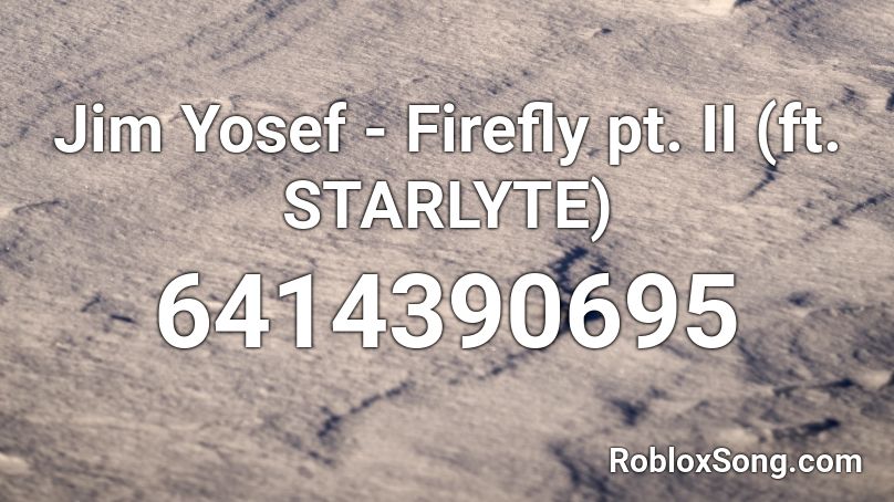 Jim Yosef - Firefly pt. II (ft. STARLYTE) Roblox ID