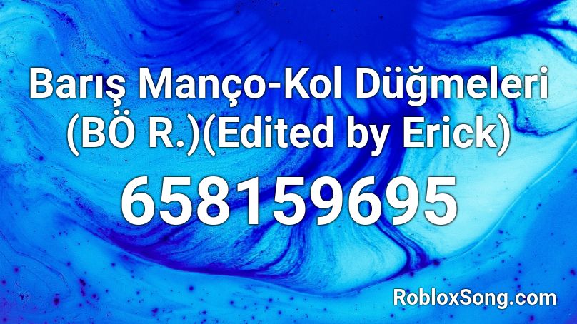 Barış Manço-Kol Düğmeleri (BÖ R.)(Edited by Erick) Roblox ID