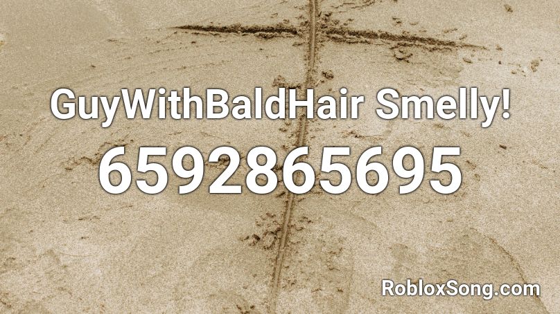 GuyWithBaldHair Smelly! Roblox ID