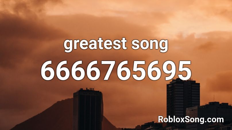 greatest song Roblox ID