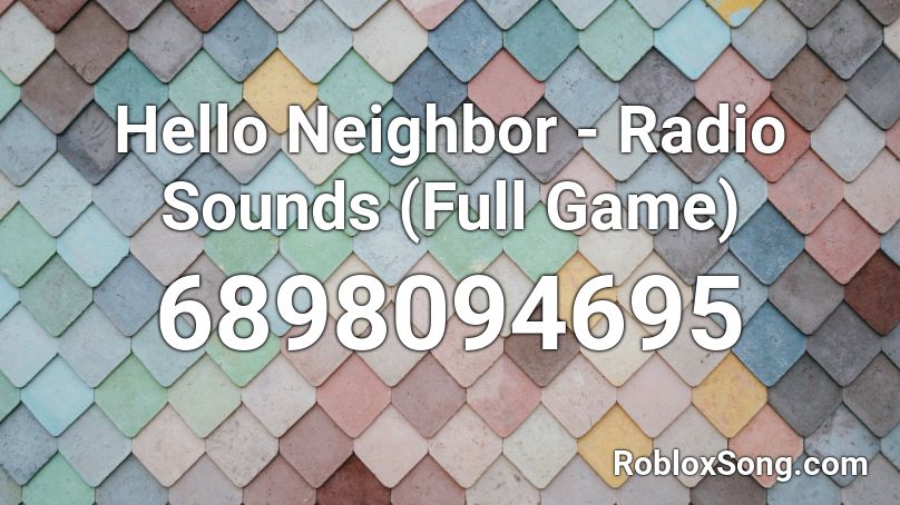 Hello Neighbor Radio Sounds Full Game Roblox Id Roblox Music Codes - hello neighbor roblox full game