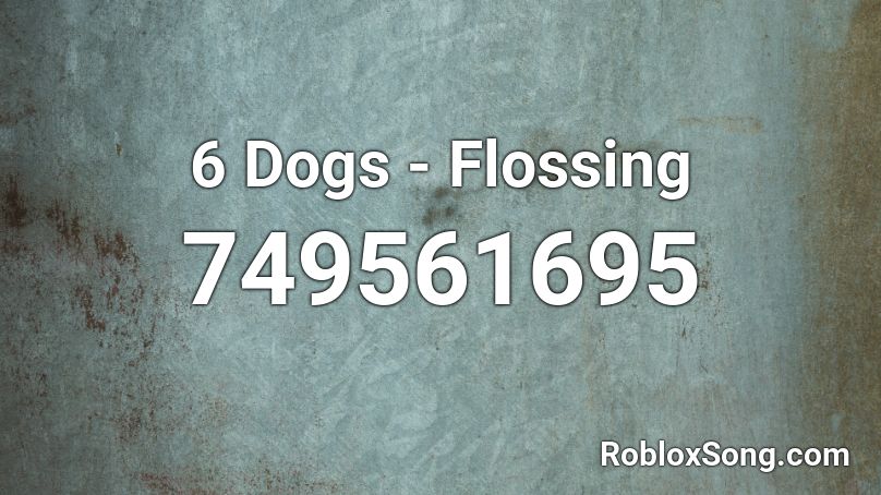 6 Dogs - Flossing Roblox ID