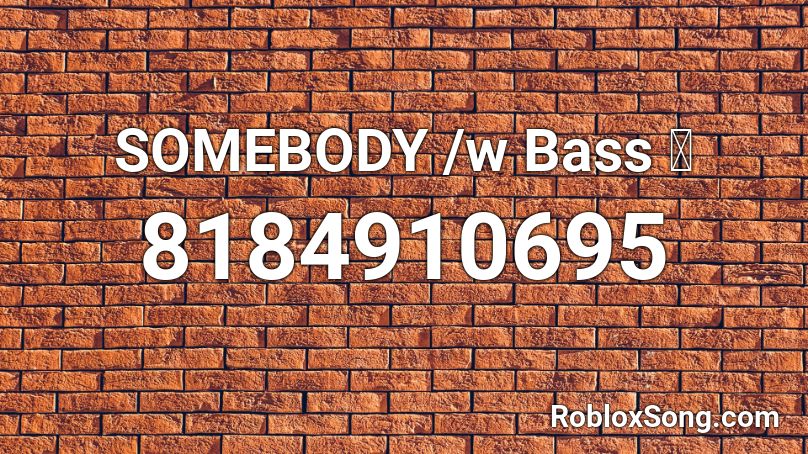 SOMEBODY /w Bass 🔊 Roblox ID