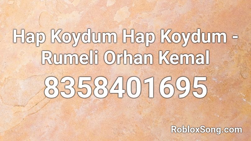 Hap Koydum Hap Koydum  - Rumeli Orhan Kemal Roblox ID