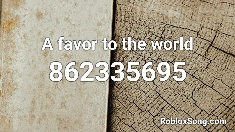 A favor to the world Roblox ID