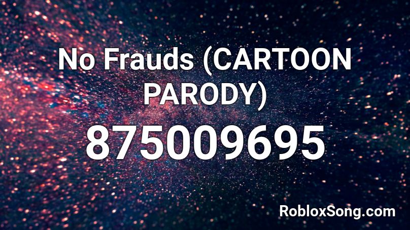 No Frauds Cartoon Parody Roblox Id Roblox Music Codes - no frauds roblox id