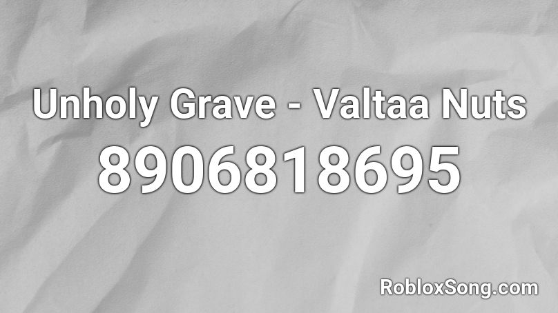 Unholy Grave - Valtaa Nuts Roblox ID