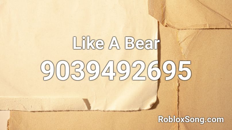 Like A Bear Roblox ID