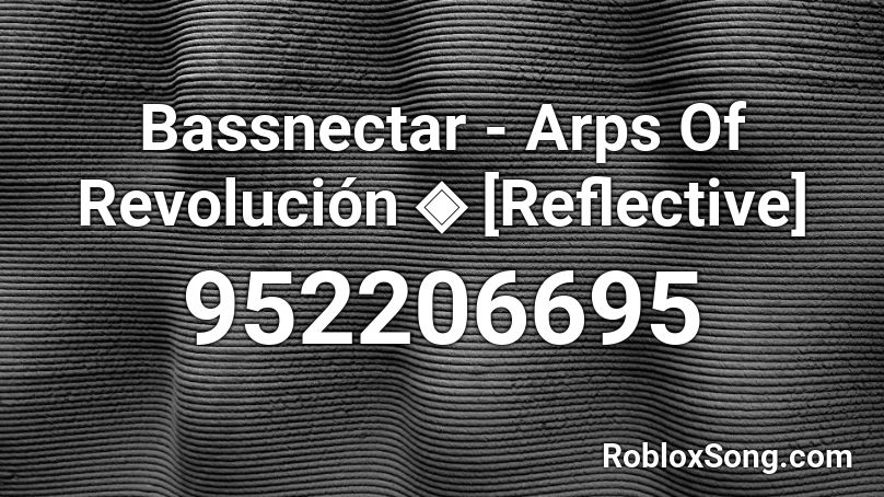 Bassnectar - Arps Of Revolución ◈ [Reflective] Roblox ID