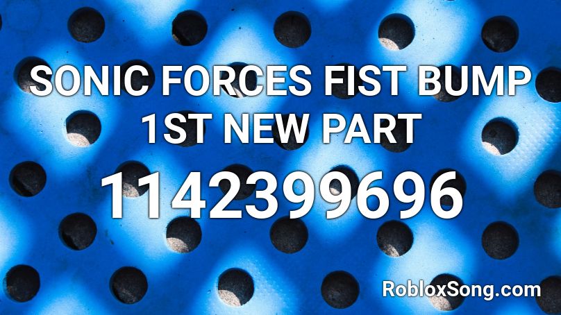 Sonic Forces Fist Bump 1st New Part Roblox Id Roblox Music Codes - sonic fist bump roblox song