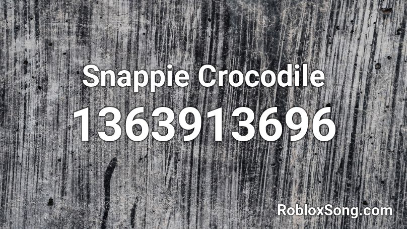 Snappie Crocodile Roblox ID