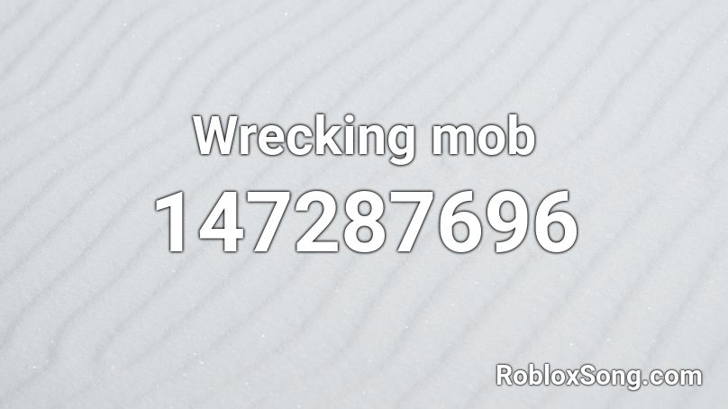 Wrecking Mob Roblox Id Roblox Music Codes