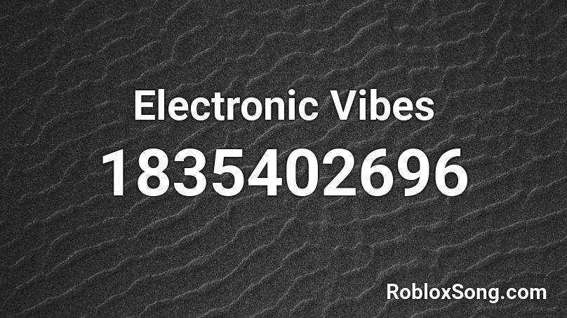 Electronic Vibes Roblox ID