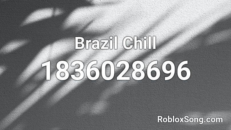 Brazil Chill Roblox ID