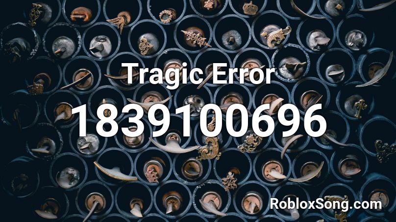 Tragic Error Roblox ID