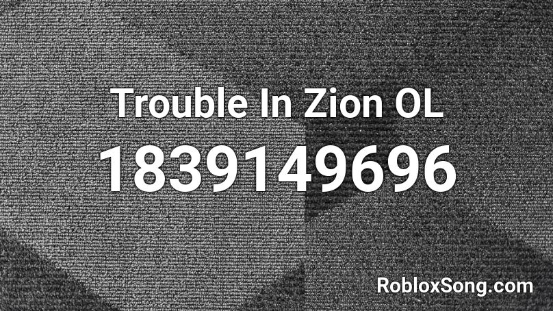 Trouble In Zion OL Roblox ID