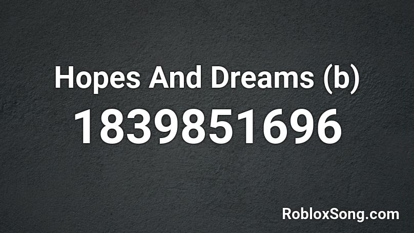 Hopes And Dreams (b) Roblox ID