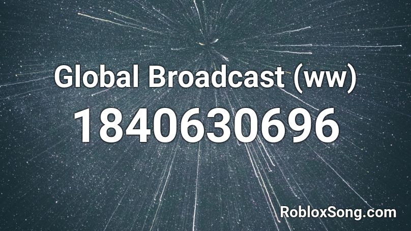 Global Broadcast (ww) Roblox ID