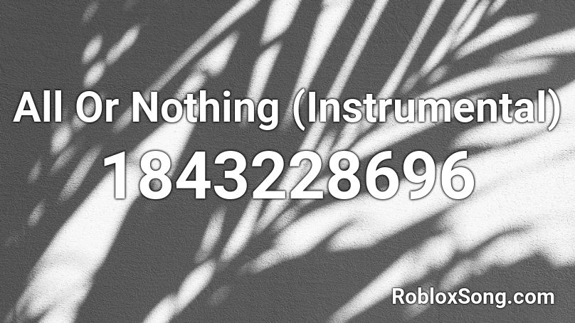 All Or Nothing (Instrumental) Roblox ID
