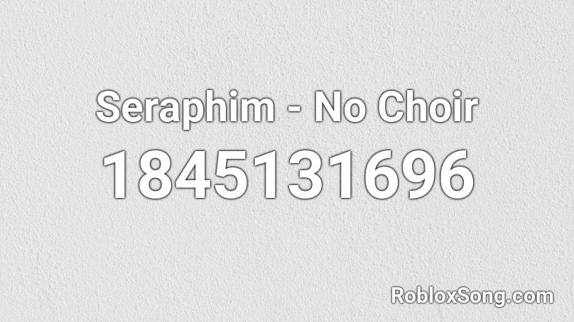 Seraphim - No Choir Roblox ID