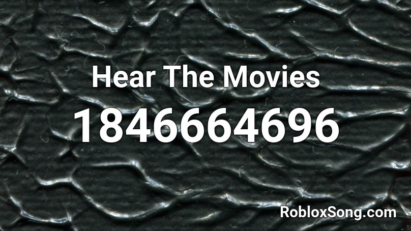 Hear The Movies Roblox ID