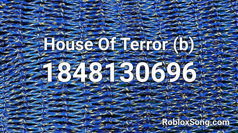 House Of Terror (b) Roblox ID