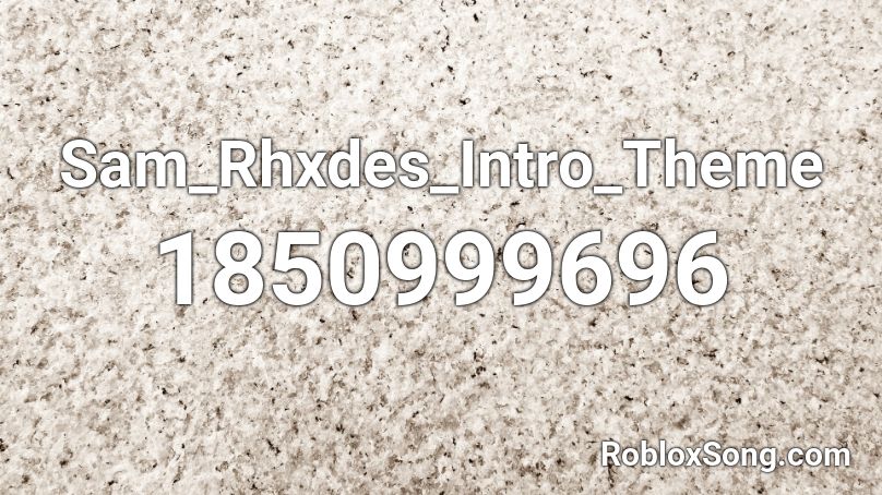 Sam_Rhxdes_Intro_Theme Roblox ID