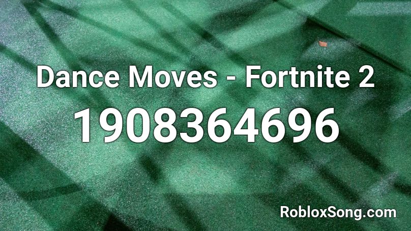 Dance Moves Fortnite 2 Roblox Id Roblox Music Codes - fortnite dance moves song for roblox